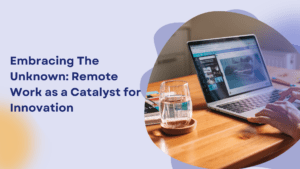 Remote Work as a Catalyst for Innovation