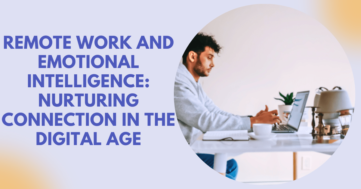 Remote Work and Emotional Intelligence Nurturing Connection in the Digital Age (5)